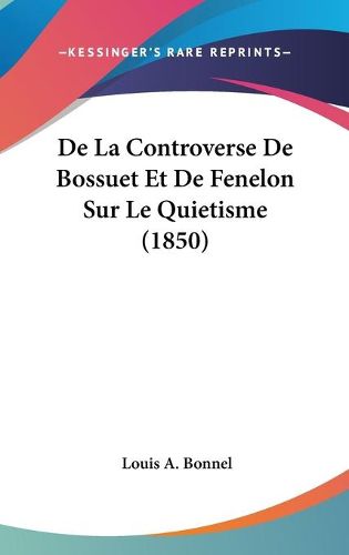 Cover image for de La Controverse de Bossuet Et de Fenelon Sur Le Quietisme (1850)