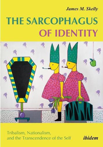 Cover image for The Sarcophagus of Identity - Tribalism, Nationalism, and the Transcendence of the Self