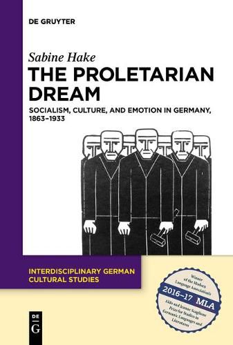 Cover image for The Proletarian Dream: Socialism, Culture, and Emotion in Germany, 1863-1933