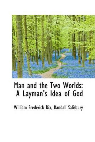 Cover image for Man and the Two Worlds: A Layman's Idea of God