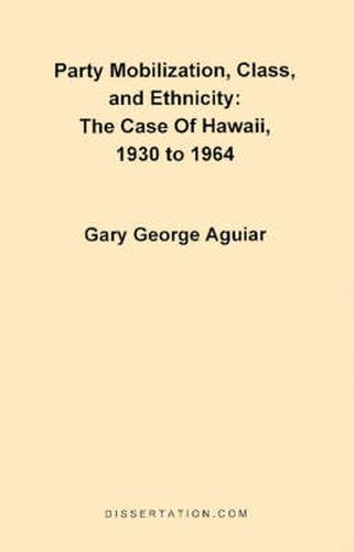 Cover image for Party Mobilization, Class, and Ethnicity: The Case of Hawaii, 1930 to 1964