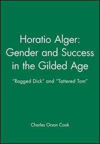 Cover image for Horatio Alger - Gender and Success in the Gilded Age: Ragged Dick and Tattered Tom