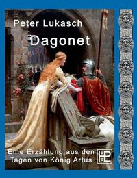 Cover image for Dagonet: Eine Erzahlung aus den Tagen von Koenig Artus