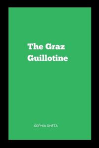 Cover image for The Graz Guillotine