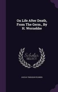 Cover image for On Life After Death, from the Germ., by H. Wernekke