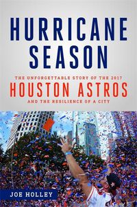 Cover image for Hurricane Season: The Unforgettable Story of the 2017 Houston Astros and the Resilience of a City