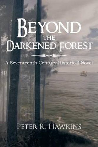 Cover image for Beyond the Darkened Forest: A Seventeenth Century Historical Novel