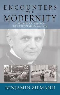 Cover image for Encounters with Modernity: The Catholic Church in West Germany, 1945-1975