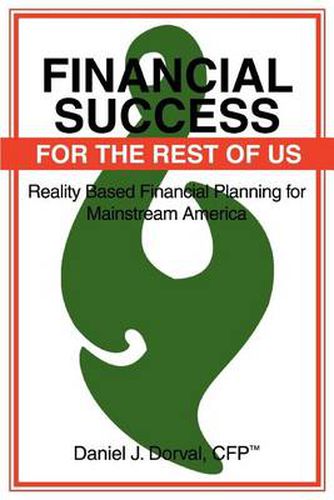 Cover image for Financial Success for the Rest of Us: Reality Based Financial Planning for Mainstream America