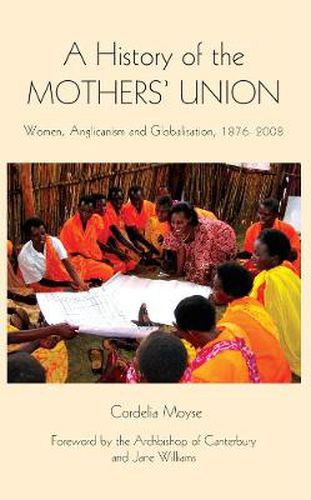 Cover image for A History of the Mothers' Union: Women, Anglicanism and Globalisation, 1876-2008