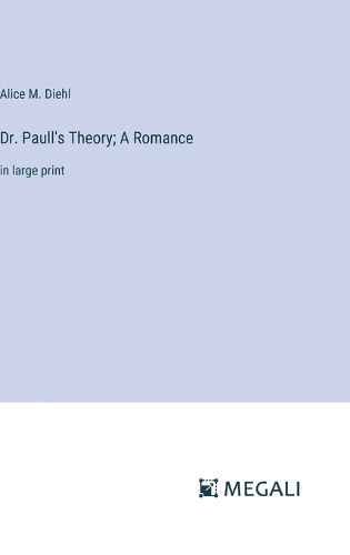 Dr. Paull's Theory; A Romance