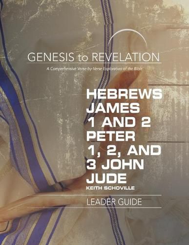 Genesis to Revelation: Hebrews, James, 1-2 Peter, 1,2,3 John