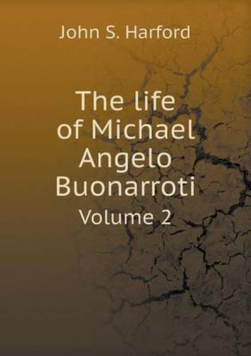 Cover image for The life of Michael Angelo Buonarroti Volume 2