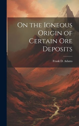 Cover image for On the Igneous Origin of Certain Ore Deposits