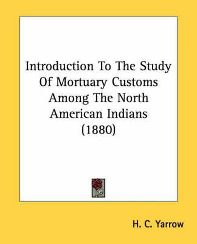 Cover image for Introduction to the Study of Mortuary Customs Among the North American Indians (1880)