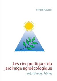 Cover image for Les cinq pratiques du jardinage agroecologique: Le jardin des Frenes