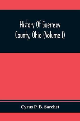 Cover image for History Of Guernsey County, Ohio (Volume I)