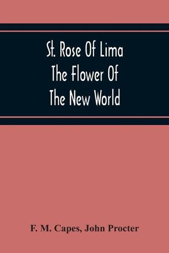 St. Rose Of Lima: The Flower Of The New World