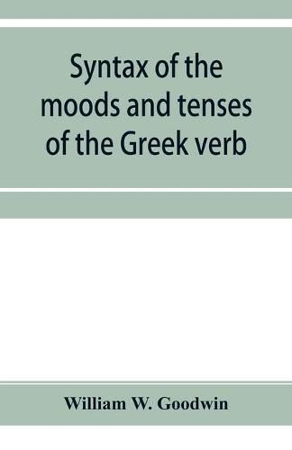 Cover image for Syntax of the moods and tenses of the Greek verb