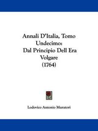 Cover image for Annali D'Italia, Tomo Undecimo: Dal Principio Dell Era Volgare (1764)