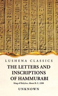Cover image for The Letters and Inscriptions of Hammurabi King of Babylon, About B. C. 2200