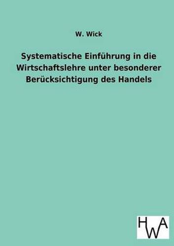 Cover image for Systematische Einfuhrung in die Wirtschaftslehre unter besonderer Berucksichtigung des Handels