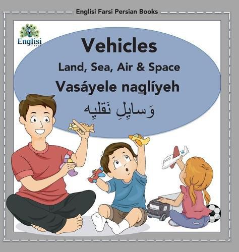 Cover image for Englisi Farsi Persian Books Vehicles Land, Sea, Air & Space: Vehicles Land, Sea, Air & Space: Vasayele Naqliyeh