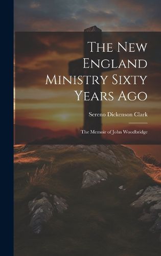 Cover image for The New England Ministry Sixty Years Ago