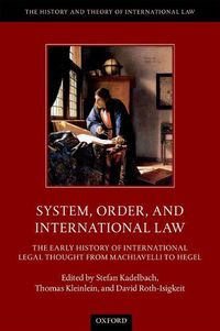 Cover image for System, Order, and International Law: The Early History of International Legal Thought from Machiavelli to Hegel