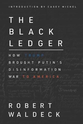 The Black Ledger: How Trump Brought Putin's Disinformation War to America