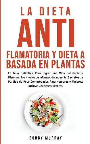 La Dieta Antiflamatoria y Dieta a Basada en Plantas Para Principiantes