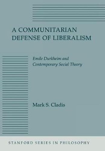 Cover image for A Communitarian Defense of Liberalism: Emile Durkheim and Contemporary Social Theory