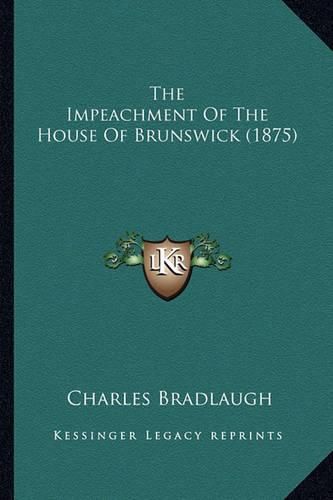 The Impeachment of the House of Brunswick (1875) the Impeachment of the House of Brunswick (1875)