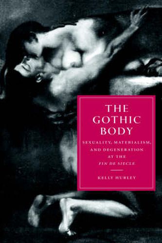 Cover image for The Gothic Body: Sexuality, Materialism, and Degeneration at the Fin de Siecle