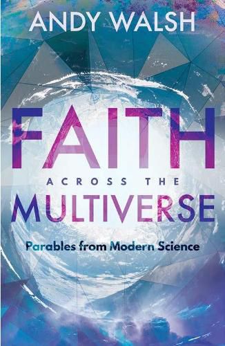 Cover image for Faith Across the Multiverse: Parables From Modern Science