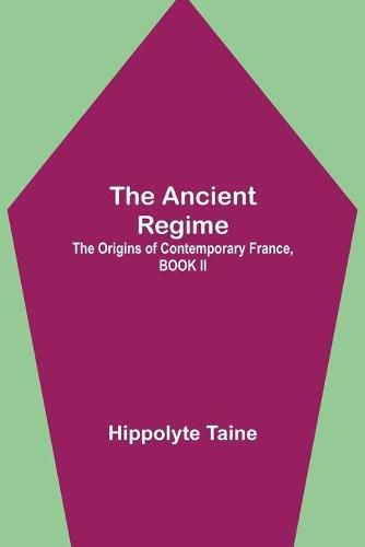 The Ancient Regime; The Origins of Contemporary France, BOOK II