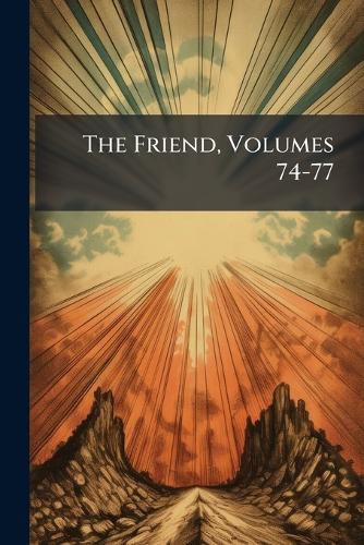 Cover image for The Friend, Volumes 74-77