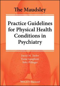 Cover image for The Maudsley Practice Guidelines for Physical Health Conditions in Psychiatry