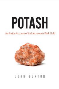 Cover image for Potash: An Inside Account of Saskatchewan's Pink Gold