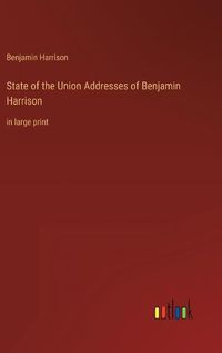 Cover image for State of the Union Addresses of Benjamin Harrison