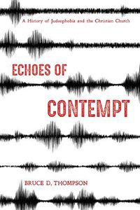 Cover image for Echoes of Contempt: A History of Judeophobia and the Christian Church