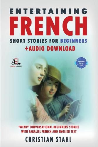 Cover image for Entertaining French Short Stories for Beginners + Audio Download: Twenty Conversational Beginners Stories With Parallel French and English Text Second Version