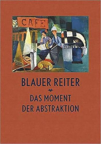 Cover image for Blauer Reiter: Das Moment Der Abstraktion