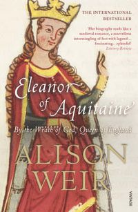 Cover image for Eleanor Of Aquitaine: By the Wrath of God, Queen of England