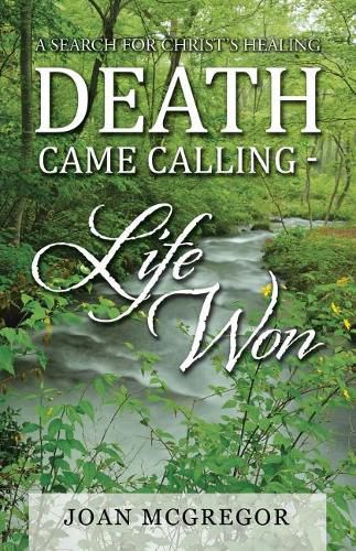 Cover image for Death Came Calling - Life Won: A Search for Christ's Healing