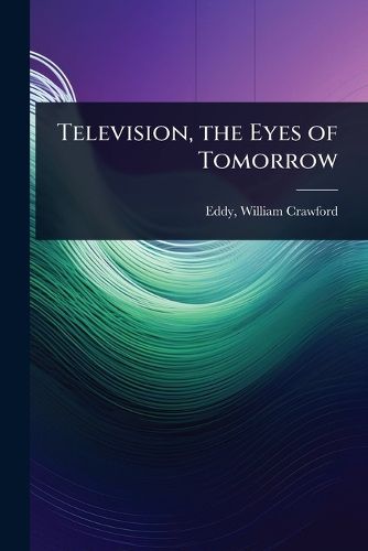 Cover image for Television, the Eyes of Tomorrow