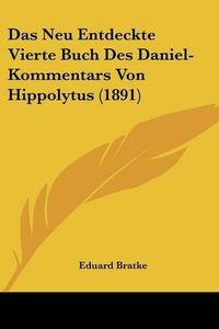 Cover image for Das Neu Entdeckte Vierte Buch Des Daniel-Kommentars Von Hippolytus (1891)