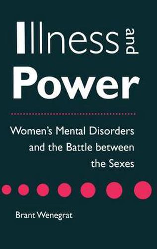 Cover image for Illness and Power: Women's Mental Disorders and the Battle between the Sexes