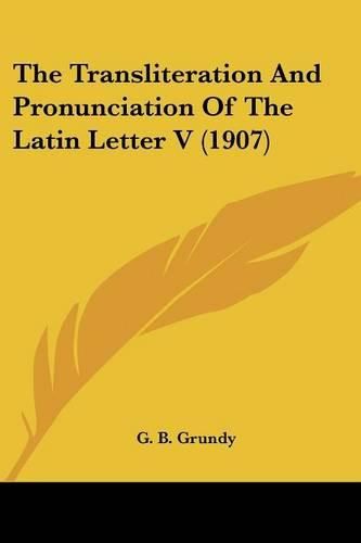 Cover image for The Transliteration and Pronunciation of the Latin Letter V (1907)