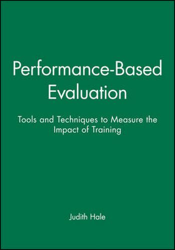 Cover image for Performance-Based Evaluation: Tools and Techniques to Measure the Impact of Training